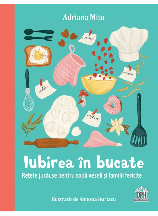 Copertă produs Iubirea &icirc;n bucate - Rețete jucăușe pentru copii veseli și familii fericite - gallery big 1