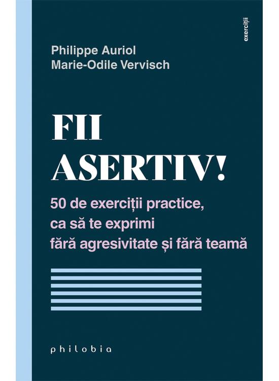 Copertă produs Fii asertiv! 50 de exerciții practice, ca să te exprimi fără agresivitate și fără teamă - gallery big 1
