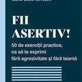 Copertă produs Fii asertiv! 50 de exerciții practice, ca să te exprimi fără agresivitate și fără teamă - gallery small 