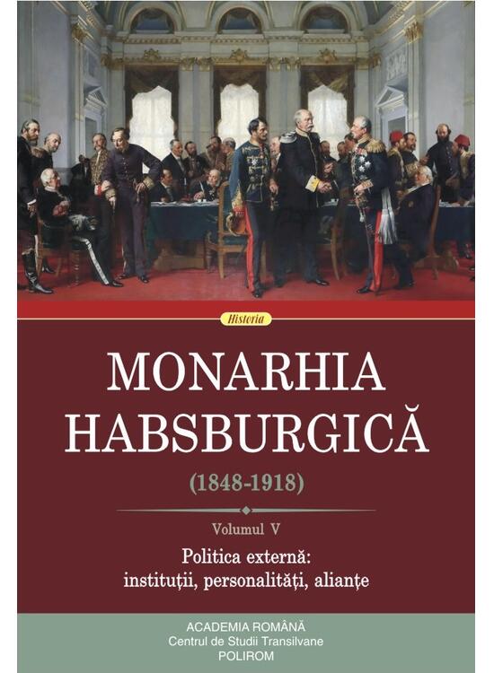 Copertă produs Monarhia Habsburgică (1848-1918) &bull; Volumul V - gallery big 1