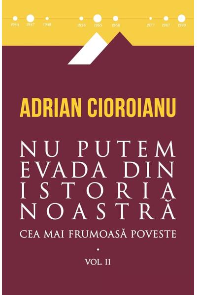 Nu putem evada din istoria noastră (Vol. 2)