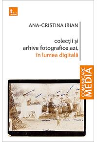 Copertă produs Colecții și arhive fotografice azi, &icirc;n lumea digitală