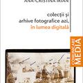 Copertă produs Colecții și arhive fotografice azi, &icirc;n lumea digitală - gallery small 