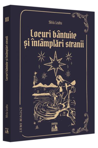 Locuri b&acirc;ntuite și &icirc;nt&acirc;mplări strănii (Vol. 3)