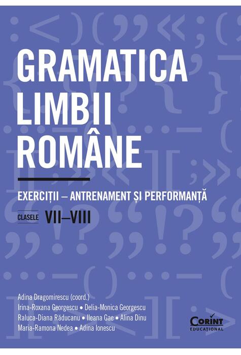 Copertă produs Gramatica limbii rom&acirc;ne. Exerciții &ndash; antrenament și performanță. Clasele VII-VIII