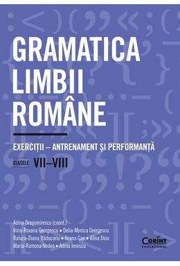 Copertă produs Gramatica limbii rom&acirc;ne. Exerciții &ndash; antrenament și performanță. Clasele VII-VIII