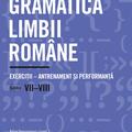 Copertă produs Gramatica limbii rom&acirc;ne. Exerciții &ndash; antrenament și performanță. Clasele VII-VIII - gallery small 
