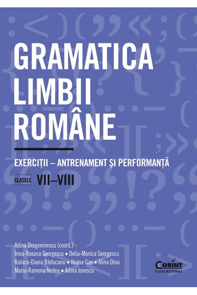 Gramatica limbii rom&acirc;ne. Exerciții &ndash; antrenament și performanță. Clasele VII-VIII