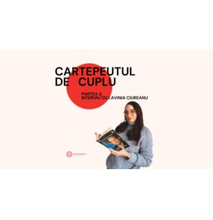 Cartepeutul de cuplu: Interviu cu Lavinia Ciureanu