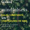 Copertă produs Mindfulness, calea conștientă spre compasiunea de sine - gallery small 