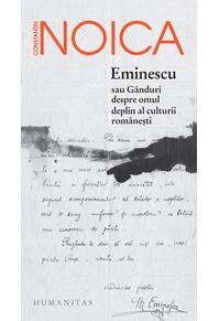 Copertă produs Eminescu sau gânduri despre omul deplin al culturii românești