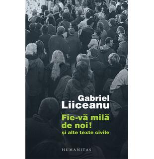 Fie-vă milă de noi! și alte texte civile