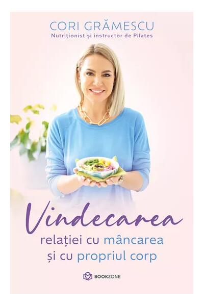 Vindecarea relației cu m&acirc;ncarea și cu propriul corp