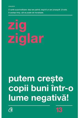 Copertă produs Putem creşte copii buni &icirc;ntr-o lume negativă!