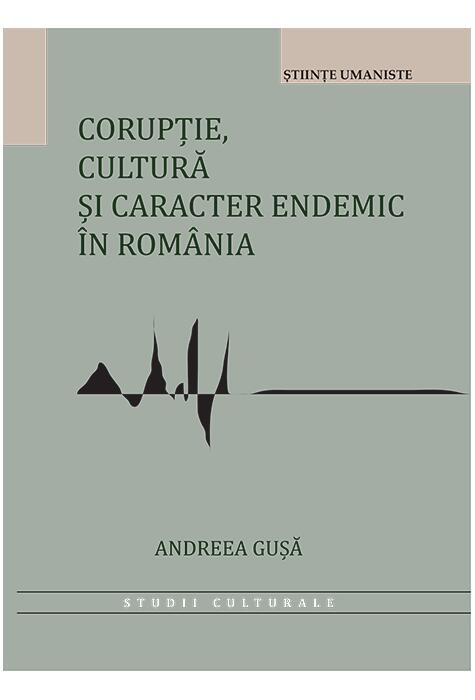 Copertă produs Corupție, cultură și caracter endemic &icirc;n Rom&acirc;nia