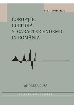 Copertă produs Corupție, cultură și caracter endemic &icirc;n Rom&acirc;nia