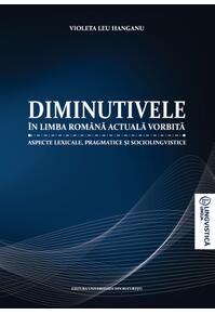 Copertă produs Diminutivele &icirc;n limba rom&acirc;nă actuală vorbită