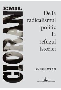 Copertă produs Emil Cioran. De la radicalismul politic la refuzul istoriei