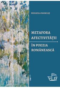 Copertă produs Metafora afectivității &icirc;n poezia rom&acirc;nească