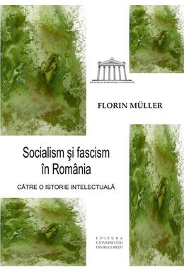 Copertă produs Socialism și fascism &icirc;n Rom&acirc;nia