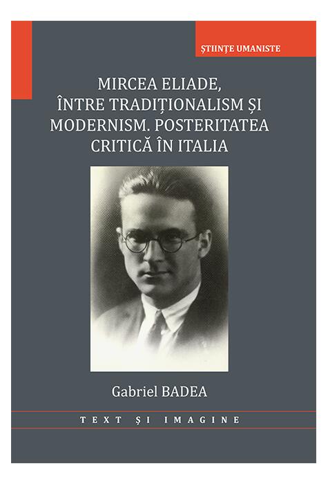 Copertă produs Mircea Eliade. &Icirc;ntre tradiționalism și modernism. Posteritatea critică &icirc;n Italia