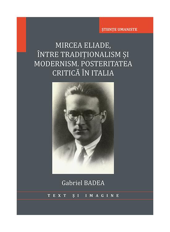 Copertă produs Mircea Eliade. &Icirc;ntre tradiționalism și modernism. Posteritatea critică &icirc;n Italia - gallery big 1