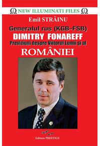 Copertă produs Generalul rus (KGB - FSB) Dimitry Fonareff. Previziuni despre viitorul lumii și al Rom&acirc;niei