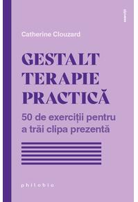 Copertă produs Gestalt terapie practică. 50 de exerciții pentru a trăi clipa prezentă