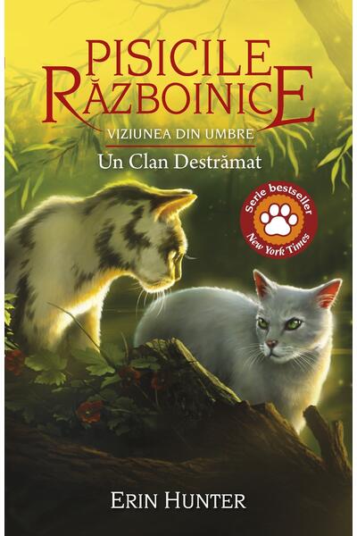 Pisicile războinice. Viziunea din umbre. Un clan destrămat (Vol. 33)