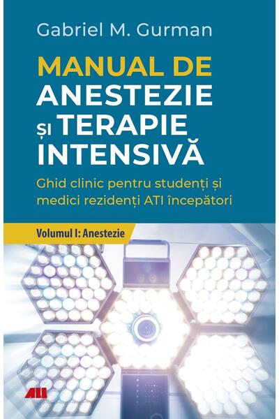 Anestezie. Manual de anestezie şi terapie intensivă (Vol. 1)