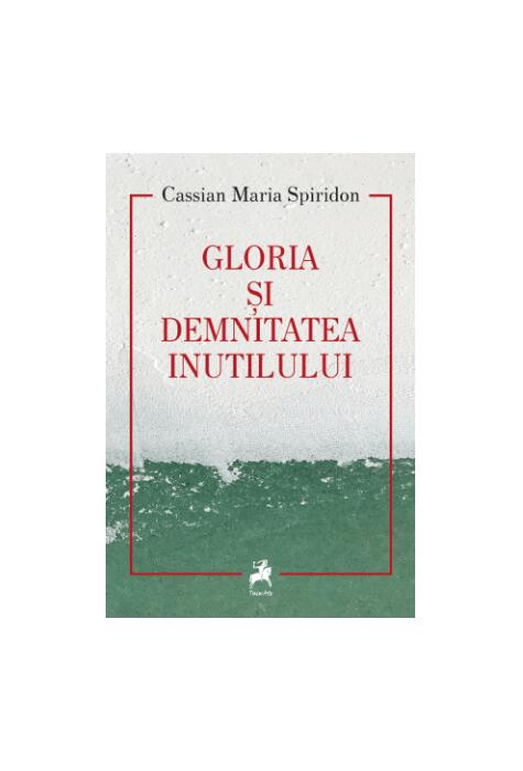 Copertă produs Gloria și demnitatea inutilului