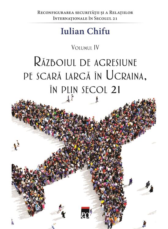 Copertă produs Războiul de agresiune pe scară largă &icirc;n Ucraina, &icirc;n plin secol 21 (Vol. 4) - gallery big 1