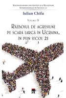 Războiul de agresiune pe scară largă &icirc;n Ucraina, &icirc;n plin secol 21 (Vol. 4)