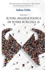 Copertă produs Actori, relații și politică de putere &icirc;n secolul 21 (Vol. 1)