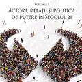 Copertă produs Actori, relații și politică de putere &icirc;n secolul 21 (Vol. 1) - gallery small 