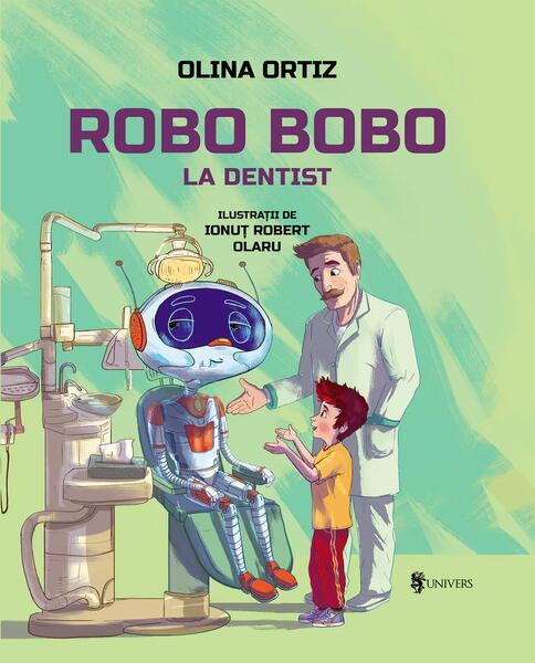 Robo Bobo merge la dentist - Hardcover - Olina Ortiz - Univers