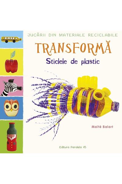 Transformă sticlele din plastic