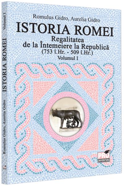 Regalitatea de la &Icirc;ntemeiere la Republică (Vol. 1, 753 &icirc;.Hr. - 509 &icirc;.Hr.)
