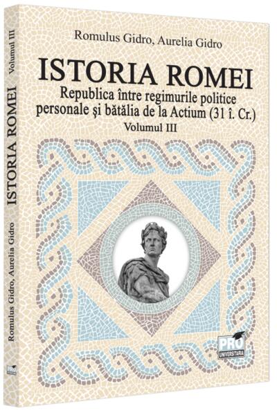 Republica &icirc;ntre regimurile politice personale și bătălia de la Actium (Vol. 3, 31 &icirc;.Cr)