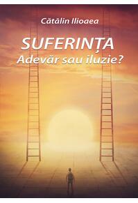 Copertă produs Suferința &ndash; Adevăr sau iluzie?