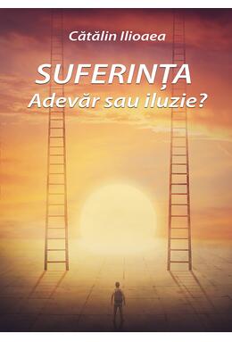 Copertă produs Suferința &ndash; Adevăr sau iluzie?
