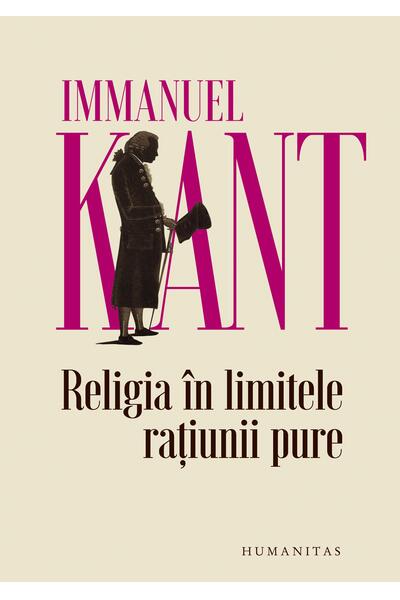 Religia &icirc;n limitele rațiunii pure