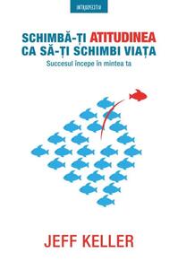Copertă produs Schimbă-ți atitudinea că să-ți schimbi viața