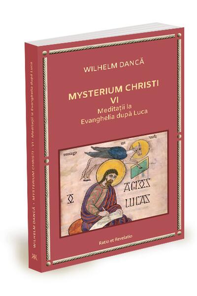 Meditații la Evanghelia după Luca. Mysterium Christi (Vol. 6)