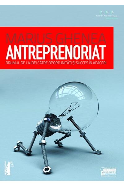 Antreprenoriat. Drumul de la idei către oportunități și succes &icirc;n afaceri