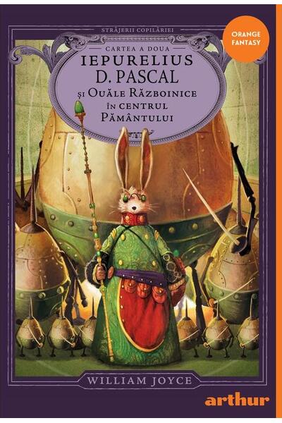 Iepurelius D. Pascal și Ouăle Războinice &icirc;n Centrul Păm&acirc;ntului (Vol. 2)