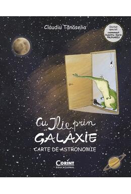 Copertă produs Cu ILIE prin galaxie. Carte de astronomie