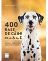 Copertă produs 400 rase de c&acirc;ini de la A la Z - Aspect, caracter, comportament - thumb 1