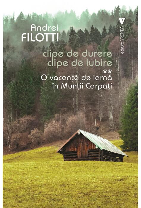 Copertă produs O vacanță de iarnă &icirc;n Munții Carpați. Clipe de durere. Clipe de iubire (Vol. 2)