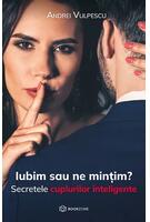 Iubim sau ne mințim?